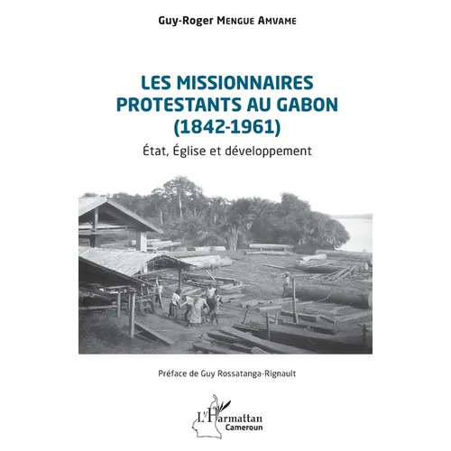 Les missionnaires protestants au Gabon (1842-1961): État, Église et développement