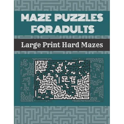 Maze Puzzles For Adults: 100 Large Print Hard Mazes With Solutions