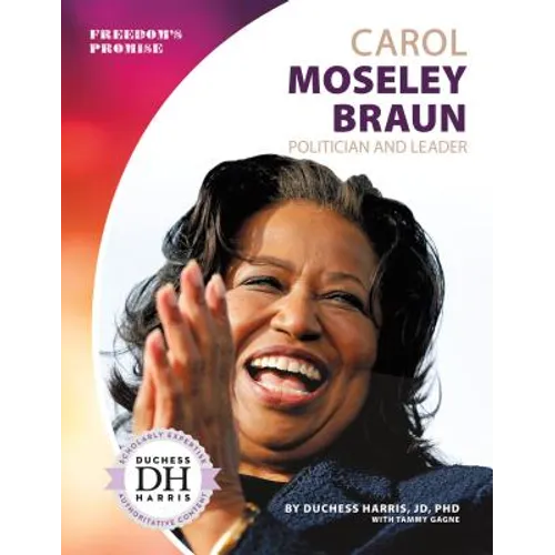 Carol Moseley Braun: Politician and Leader: Politician and Leader