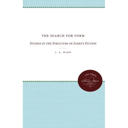 The Search for Form: Studies in the Structure of James's Fiction