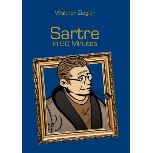 Sartre in 60 Minutes: Great Thinkers in 60 Minutes