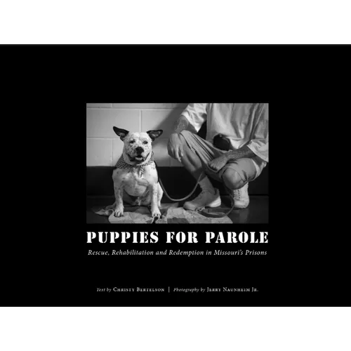Puppies for Parole: Rescue, Rehabilitation and Redemption in Missouri's Prisons