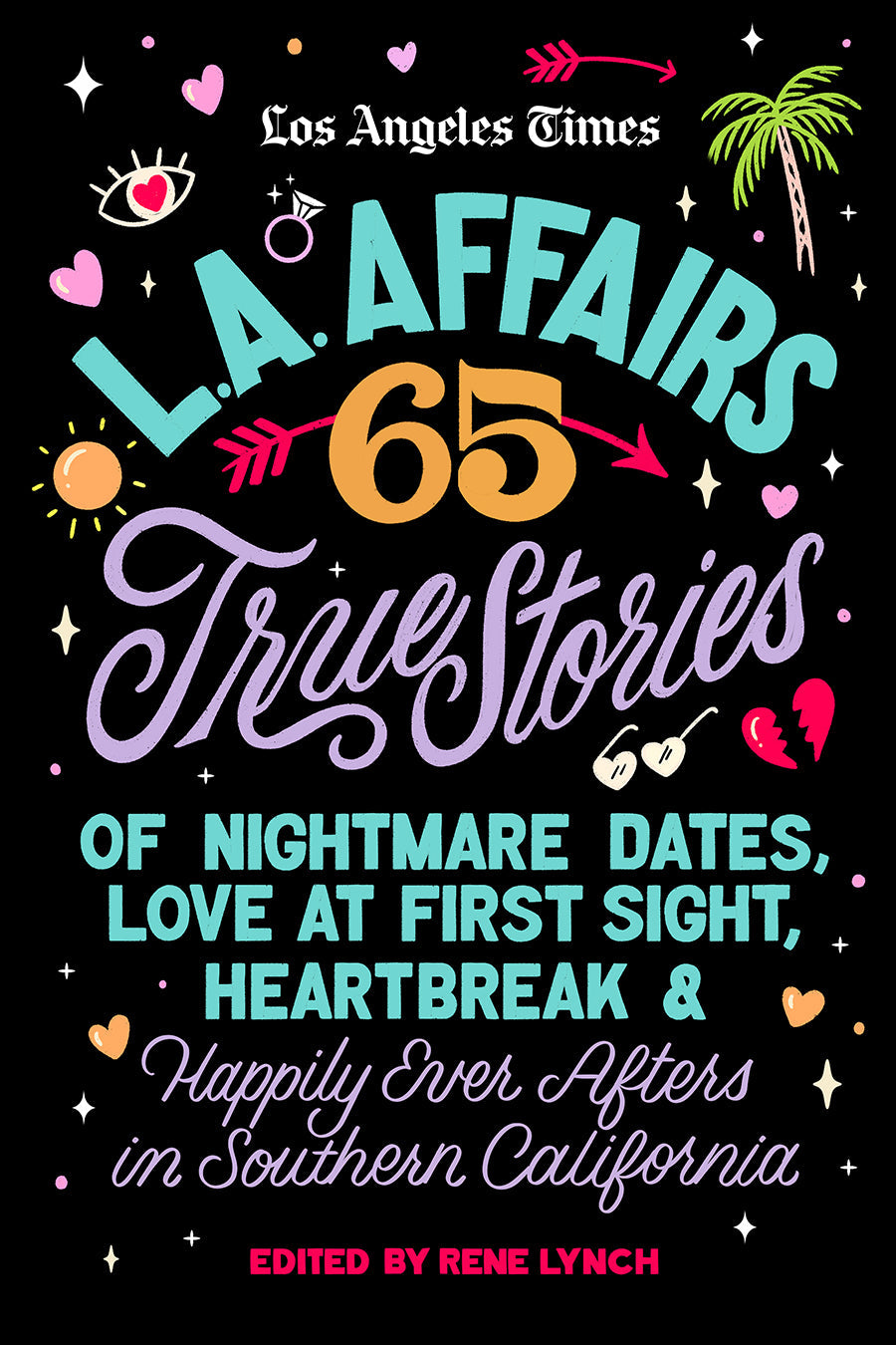 L.A. Affairs: 65 True Stories of Nightmare Dates, Love at First Sight, Heartbreak & Happily Ever Afters in Southern California Book