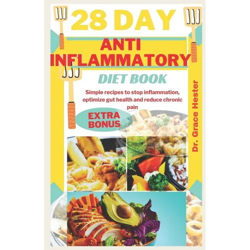 28 day anti inflammatory diet book: Simple recipes to stop inflammation, optimize gut health and reduce chronic pain