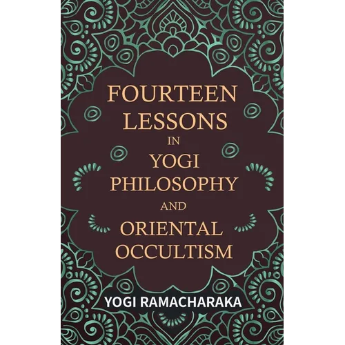 Fourteen Lessons in Yogi Philosophy and Oriental Occultism