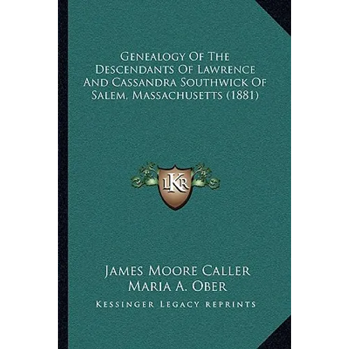 Genealogy Of The Descendants Of Lawrence And Cassandra Southwick Of Salem, Massachusetts (1881)
