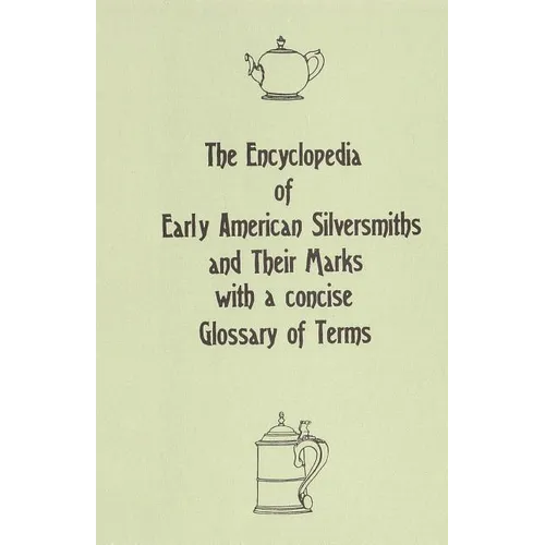 The Encyclopedia of Early American Silversmiths and Their Marks with a concise Glossary of Terms: Revised and Edited by Rita R. Benson