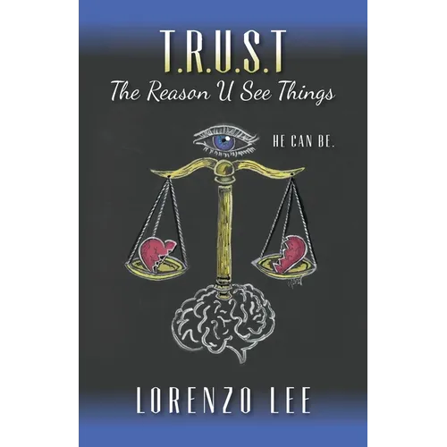 T.R.U.S.T The Reason U See Things: He can Be.
