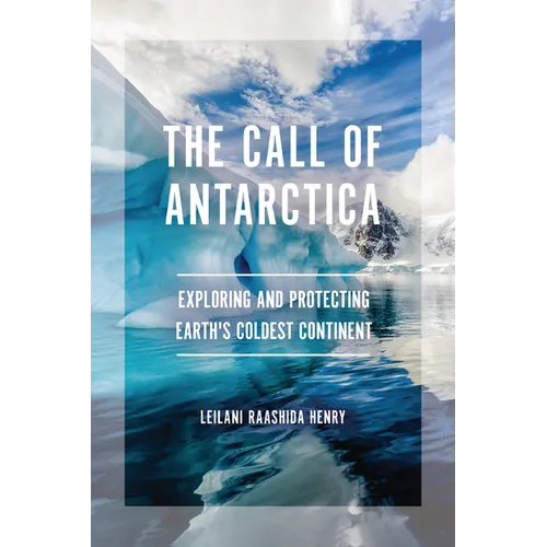 The Call of Antarctica: Exploring and Protecting Earth's Coldest Continent