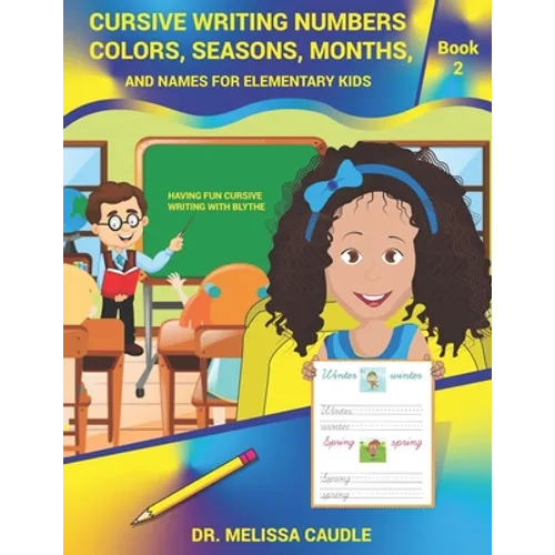 Cursive Writing Numbers, Colors, Seasons, Months, and Names for Elementary Kids: Book 2 Having Fun Cursive Writing with Blythe