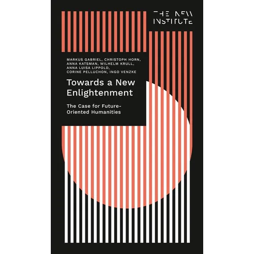 Towards a New Enlightenment - The Case for Future-Oriented Humanities