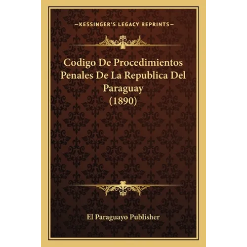 Codigo De Procedimientos Penales De La Republica Del Paraguay (1890)