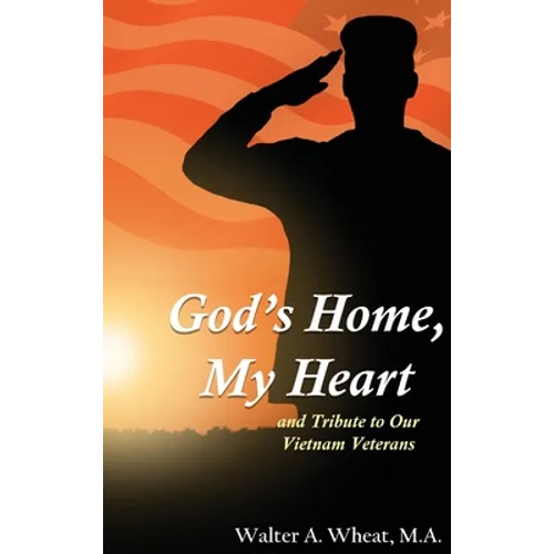 God's Home, My Heart: And Tribute to Our Vietnam Veterans