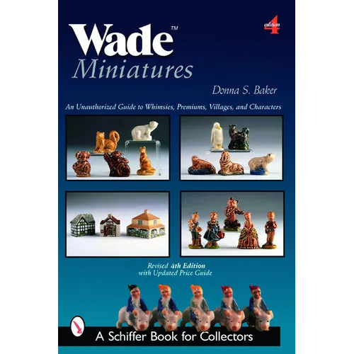 Wade Miniatures: An Unauthorized Guide to Whimsies(r), Premiums, Villages, and Characters