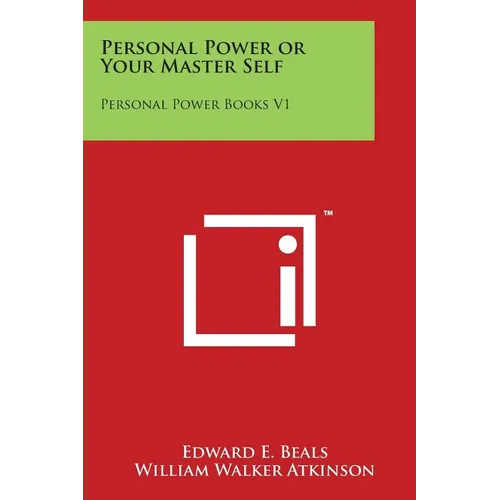 Personal Power or Your Master Self: Personal Power Books V1
