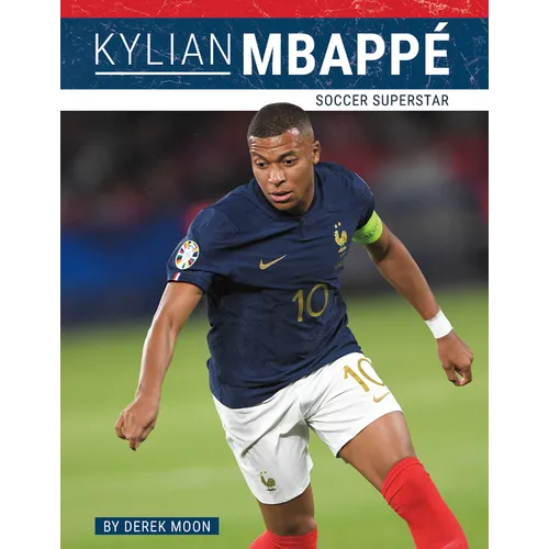 Kylian Mbappé: Soccer Superstar