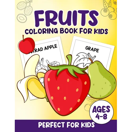 Fruits Coloring Book For Kids: 100 Fun And Easy Coloring Pages Perfect For Kids Ages 4-8