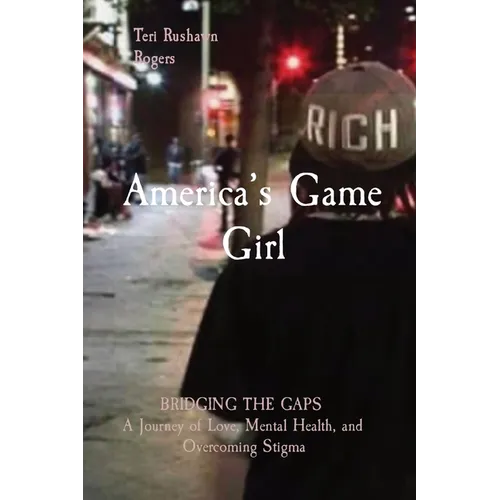 America's Game Girl: BRIDGING THE GAPS A Journey of Love, Mental Health, and Overcoming Stigma