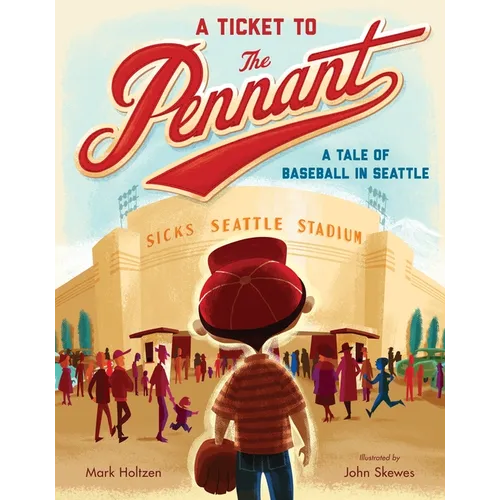 A Ticket to the Pennant: A Tale of Baseball in Seattle
