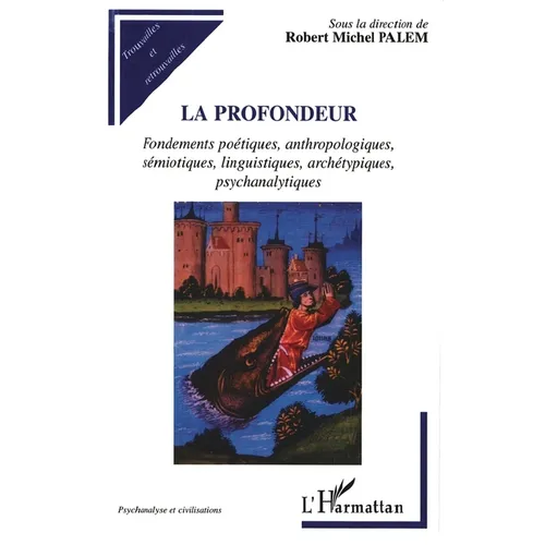 La Profondeur: Fondements poétiques, anthropologiques, sémiotiques, linguistiques, archétypiques, psychanalytiques