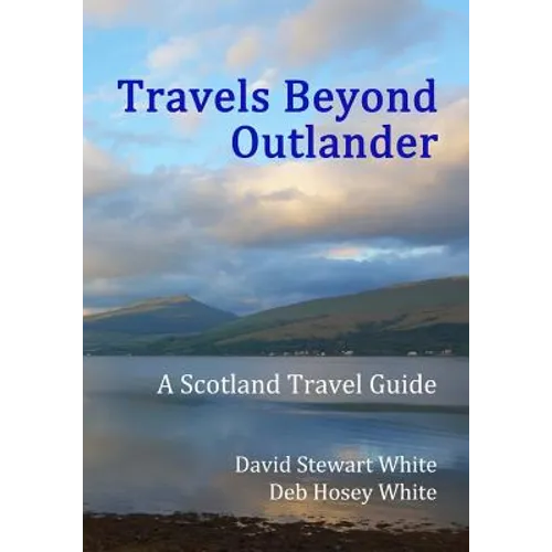 Travels Beyond Outlander: A Scotland Travel Guide
