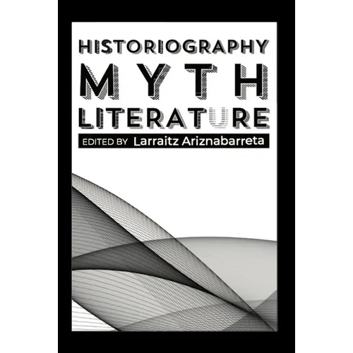 Historiography, Myth, Literature
