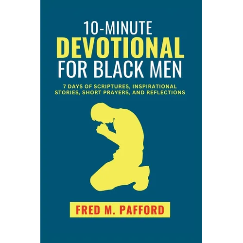 10-Minute Devotional for Black Men: 7 Days of Scriptures, Inspirational Stories, Short Prayers, and Reflections