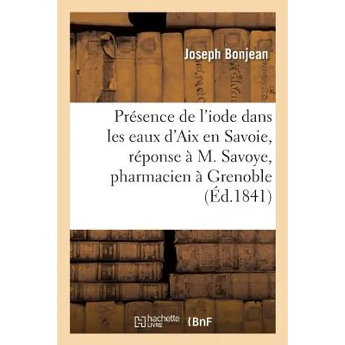 Sur La Présence de l'Iode Dans Les Eaux d'Aix En Savoie, Réponse À M. Savoye, Pharmacien À Grenoble
