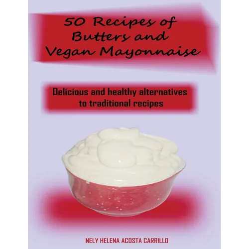 50 Recipes of Butters and Vegan Mayonnaise