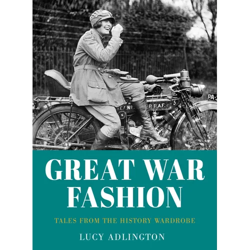 Great War Fashion: Tales from the History Wardrobe