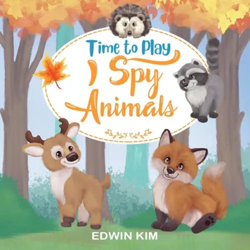 Time To Play I Spy Animals: A Fun Educational Guessing Activity Game for Boys and Girls 2-4 Year Olds