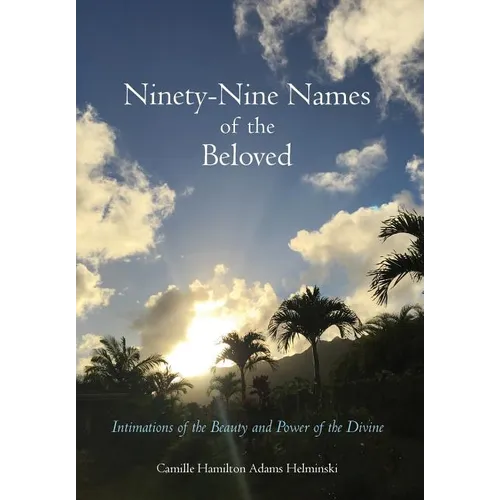 Ninety-Nine Names of the Beloved: Intimations of the Beauty and Power of the Divine