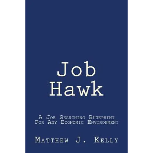 Job Hawk: A Job Searching Blueprint For Any Economic Environment