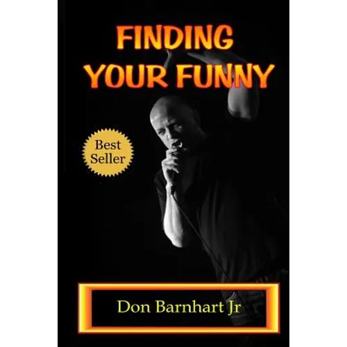 Finding Your Funny: Exploring the Art, Science and Business of Stand Up Comedy
