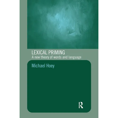 Lexical Priming: A New Theory of Words and Language