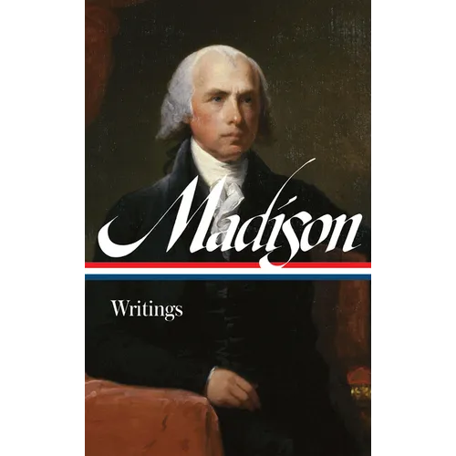 James Madison: Writings (Loa #109)