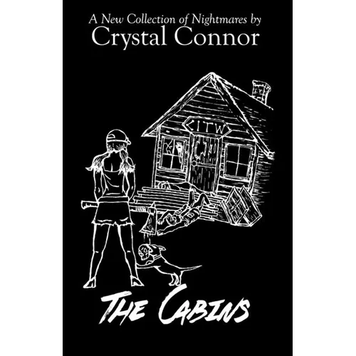 The Cabins: A New Collection of Nightmares by Crystal Connor