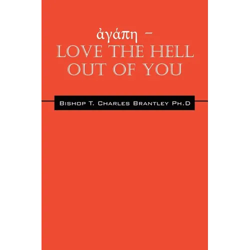 ἀγάπη - LOVE the HELL Out of You: The Greatest of These is Love