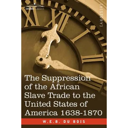 The Suppression of the African Slave Trade to the United States of America 1638-1870