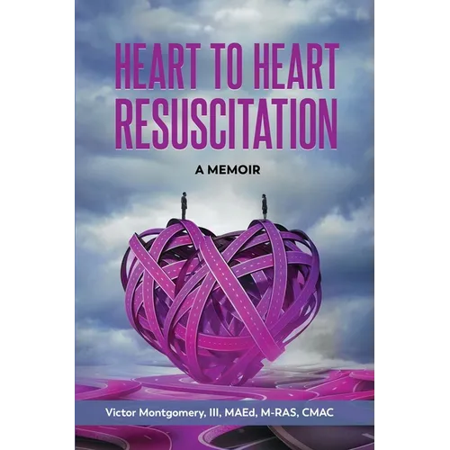 Heart to Heart Resuscitation: A Memoir