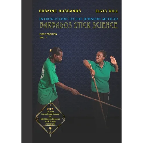 Introduction to The Johnson Method of Barbados Stick Science: Volume 1