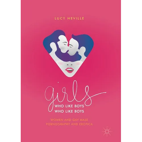 Girls Who Like Boys Who Like Boys: Women and Gay Male Pornography and Erotica
