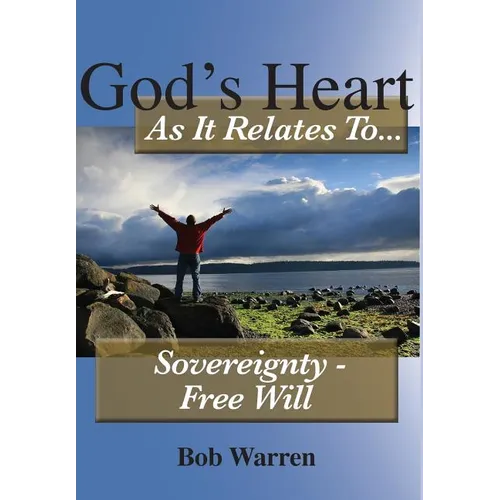 God's Heart As It Relates To Sovereignty - Free Will