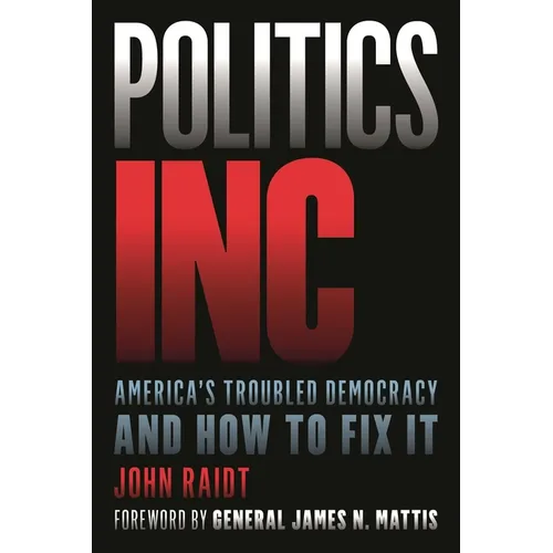 Politics Inc.: America's Troubled Democracy and How to Fix It