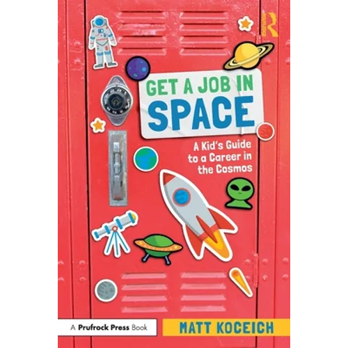Get a Job in Space: A Kid's Guide to a Career in the Cosmos