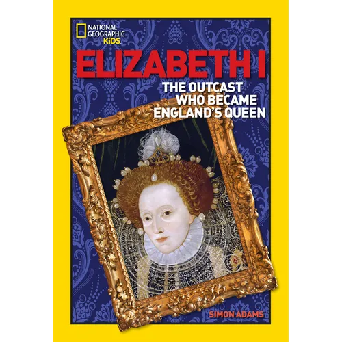 Elizabeth I: The Outcast Who Became England's Queen