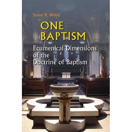 One Baptism: Ecumenical Dimensions of the Doctrine of Baptism