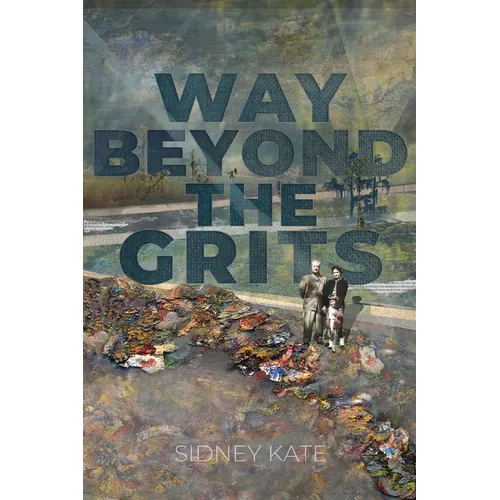 Way Beyond The GRITS: A Historical Saga of the Antics of a Girl Raised in the South in the 50s, 60s and 70s