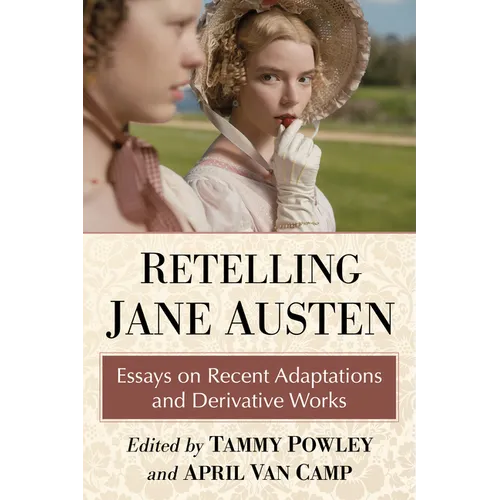 Retelling Jane Austen: Essays on Recent Adaptations and Derivative Works