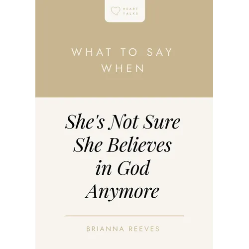 What to Say When She's Not Sure She Believes in God Anymore
